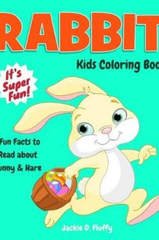 Cover of Rabbit Kids Coloring Book +Fun Facts to Read about Bunny & Hare