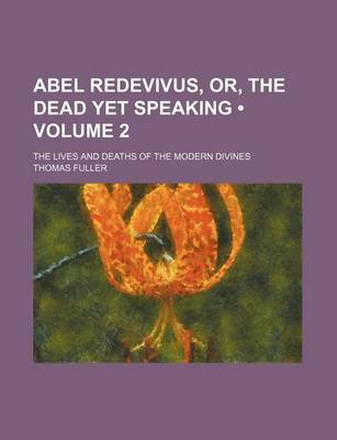 Book cover for Abel Redevivus, Or, the Dead Yet Speaking (Volume 2); The Lives and Deaths of the Modern Divines