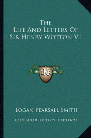 Cover of The Life and Letters of Sir Henry Wotton V1