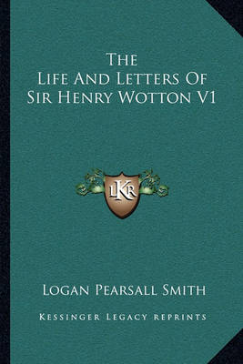 Book cover for The Life and Letters of Sir Henry Wotton V1