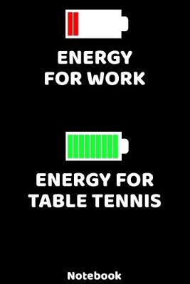 Book cover for Energy for Work - Energy for Table Tennis Notebook