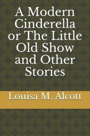 Cover of A Modern Cinderella or the Little Old Show and Other Stories