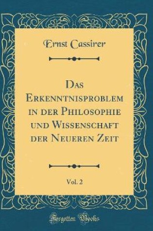 Cover of Das Erkenntnisproblem in Der Philosophie Und Wissenschaft Der Neueren Zeit, Vol. 2 (Classic Reprint)