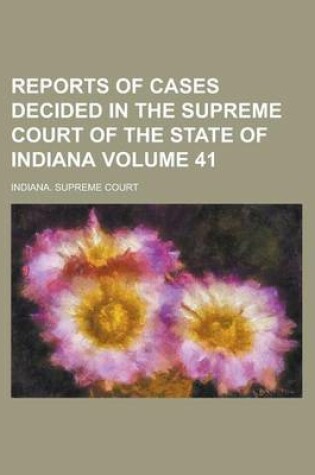 Cover of Reports of Cases Decided in the Supreme Court of the State of Indiana Volume 41