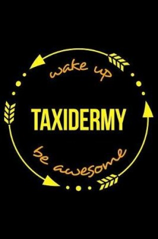 Cover of Wake Up Taxidermy Be Awesome Notebook for a Taxidermist, Medium Ruled Journal