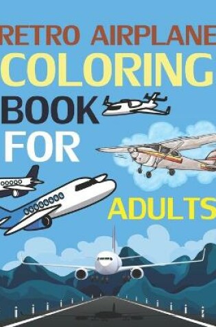 Cover of Retro Airplanes Coloring Book For Adults