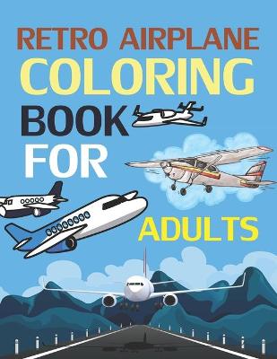 Book cover for Retro Airplanes Coloring Book For Adults