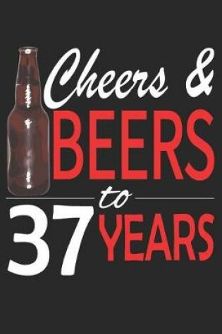 Cover of Cheers And Beers To 37 Years