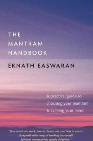 Cover of Mantram Handbook, The: A Practical Guide to Choosing Your Mantram and Calming Your Mind