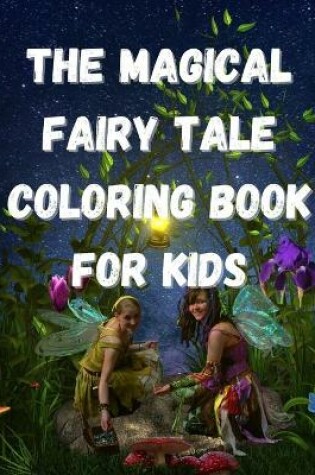 Cover of The Magical Fairy Tale Coloring Book For Kids