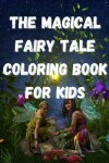 Book cover for The Magical Fairy Tale Coloring Book For Kids