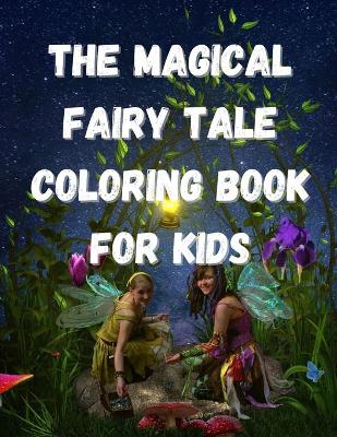Cover of The Magical Fairy Tale Coloring Book For Kids