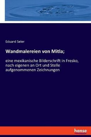 Cover of Wandmalereien von Mitla;