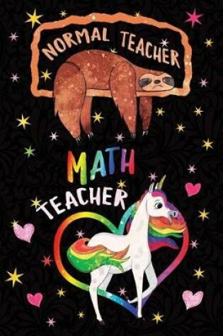 Cover of Normal Teacher Math Teacher Notebook Unicorn Rainbow