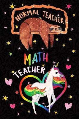 Book cover for Normal Teacher Math Teacher Notebook Unicorn Rainbow