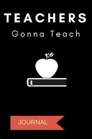 Cover of Teachers Gonna Teach Journal