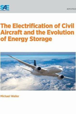 Cover of The Electrification of Civil Aircraft and the Evolution of Energy Storage