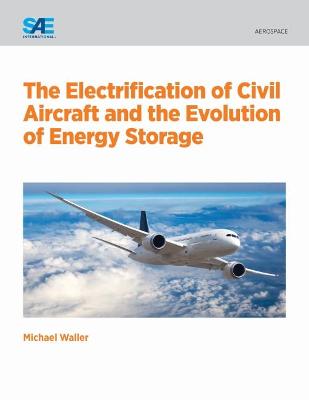 Book cover for The Electrification of Civil Aircraft and the Evolution of Energy Storage