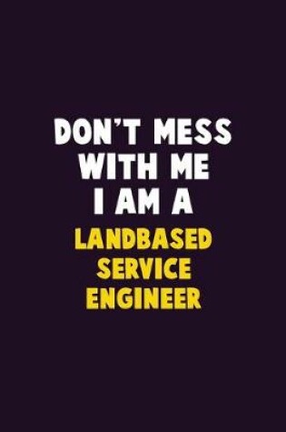 Cover of Don't Mess With Me, I Am A Landbased Service Engineer