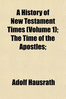 Book cover for A History of New Testament Times (Volume 1); The Time of the Apostles;