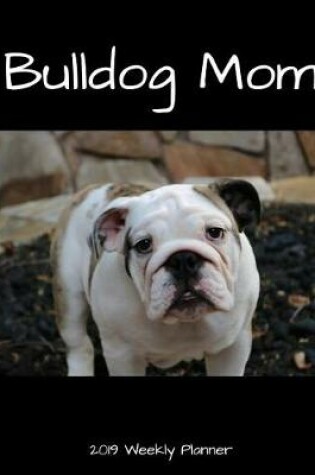 Cover of Bulldog Mom 2019 Weekly Planner