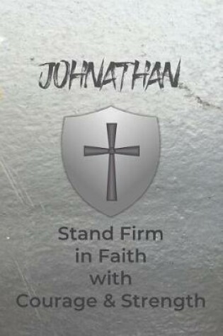 Cover of Johnathan Stand Firm in Faith with Courage & Strength