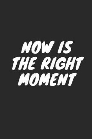 Cover of Now Is the Right Moment