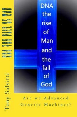 Cover of DNA the rise of Man and the fall of God