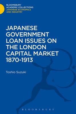 Cover of Japanese Government Loan Issues on the London Capital Market 1870-1913