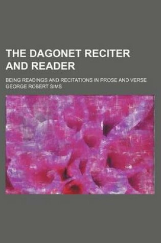 Cover of The Dagonet Reciter and Reader; Being Readings and Recitations in Prose and Verse