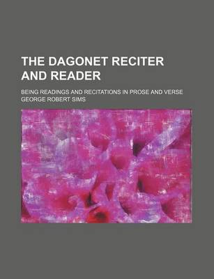 Book cover for The Dagonet Reciter and Reader; Being Readings and Recitations in Prose and Verse