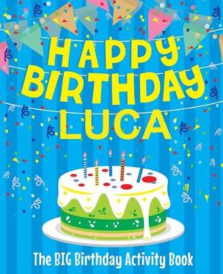 Book cover for Happy Birthday Luca - The Big Birthday Activity Book