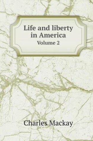 Cover of Life and liberty in America Volume 2