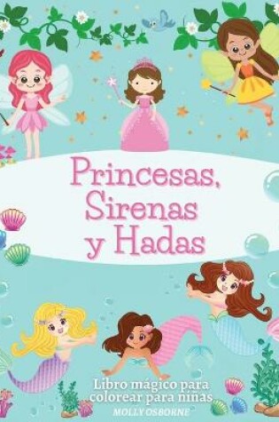 Cover of Princesas, Sirenas y Hadas. Libro Mágico Para Colorear Para Niñas