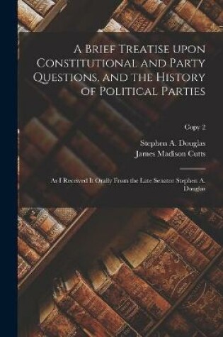 Cover of A Brief Treatise Upon Constitutional and Party Questions, and the History of Political Parties