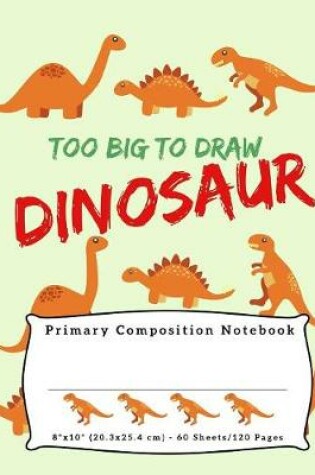 Cover of Too Big To Draw Dinosaur