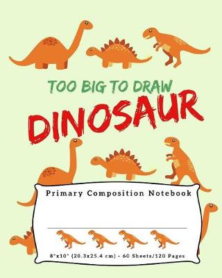 Book cover for Too Big To Draw Dinosaur