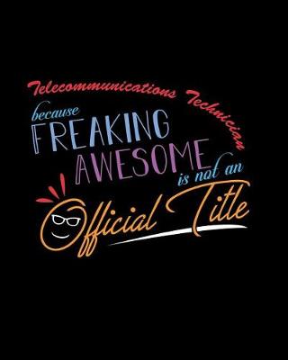 Book cover for Telecommunications Technician Because Freaking Awesome is not an Official Title