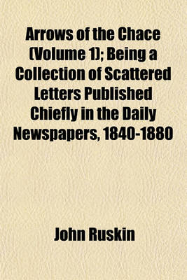 Book cover for Arrows of the Chace (Volume 1); Being a Collection of Scattered Letters Published Chiefly in the Daily Newspapers, 1840-1880