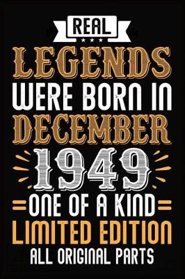 Book cover for Real Legends Were Born In December 1949 One Of A Kind Limited Edition All Original Parts