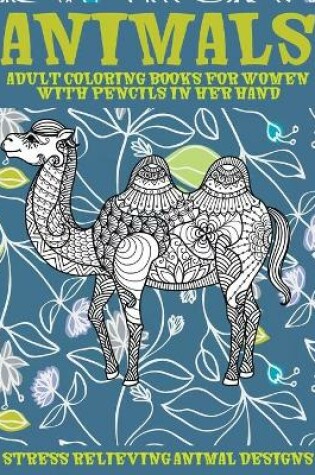Cover of Adult Coloring Books for Women with Pencils in her hand - Animals - Stress Relieving Animal Designs