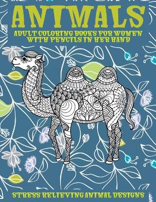Book cover for Adult Coloring Books for Women with Pencils in her hand - Animals - Stress Relieving Animal Designs