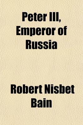 Book cover for Peter III, Emperor of Russia; The Story of a Crisis and a Crime