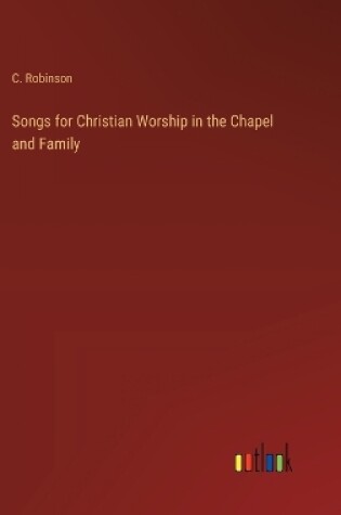 Cover of Songs for Christian Worship in the Chapel and Family