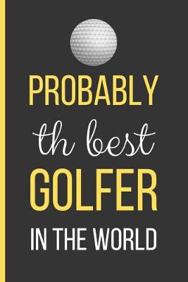 Book cover for Probably The Best Golfer In The World