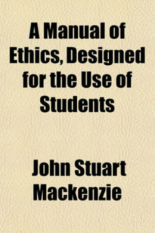 Cover of A Manual of Ethics Designed for the Use of Students
