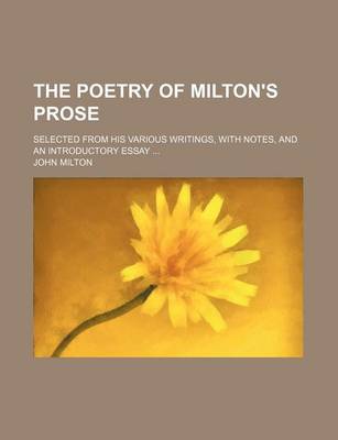 Book cover for The Poetry of Milton's Prose; Selected from His Various Writings, with Notes, and an Introductory Essay