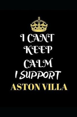 Cover of I Cant Keep Calm I Support Aston Villa