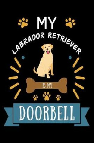 Cover of My Labrador Retriever is my Doorbell