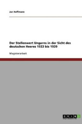 Cover of Der Stellenwert Ungarns in der Sicht des deutschen Heeres 1933 bis 1939